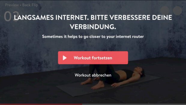 Ist die Internetverbindung sehr schlecht, wird das Streaming der Yoga-Übungen gestoppt. Zum Glück kommt dies selbst bei meinem schlechten Dorf-Funk (entspricht ca. 2000er DSL) nur selten vor.