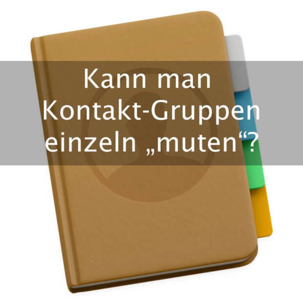 Wie kann man am iPhone bestimmte Kontakt-Gruppen muten bzw. stumm schalten, damit sie nicht im Urlaub stören?