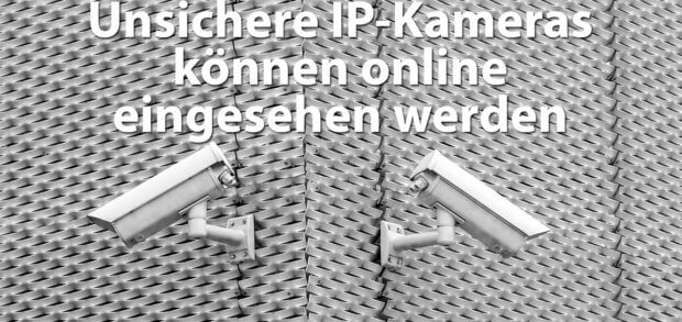 Unsichere IP-Kameras, also WLAN-Überwachungskameras, die ohne Passwortschutz und Verschlüsselung agieren, können online angezapft und ausspioniert werden!