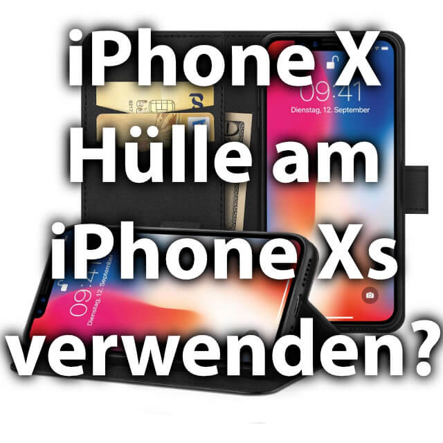 iPhone X Hülle und iPhone Xs Hülle im Vergleich.