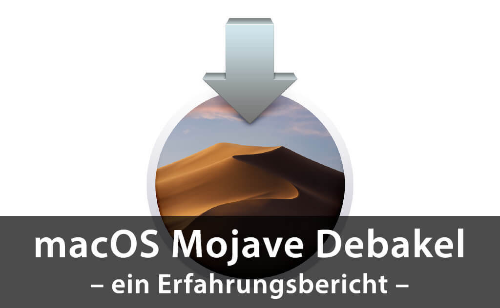 Das macOS Mojave Debakel – was alles schief gehen kann…