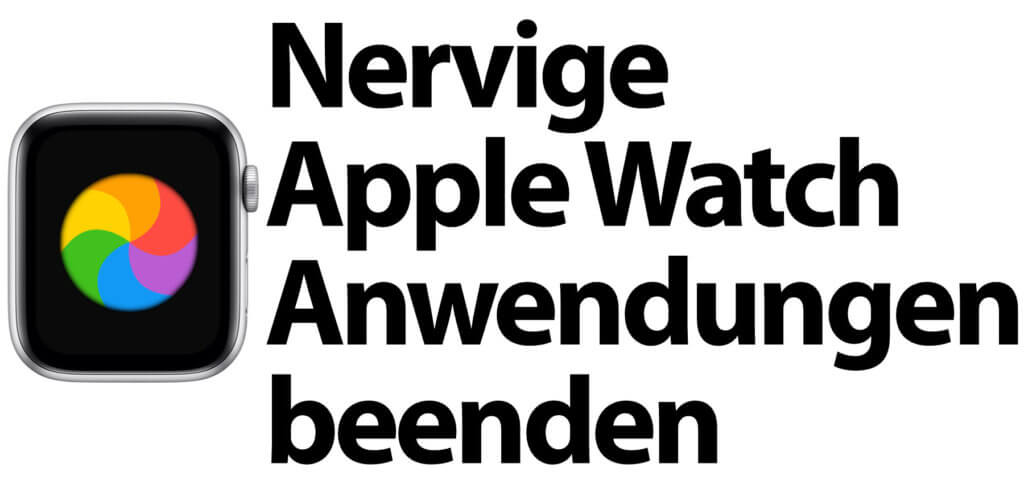 Apps auf der Apple Watch beenden oder mit einem Neustart komplett schließen – hier findet ihr die Anleitungen gegen nervige, störrische und eingefrorene Apps auf der Smartwatch mit watchOS.