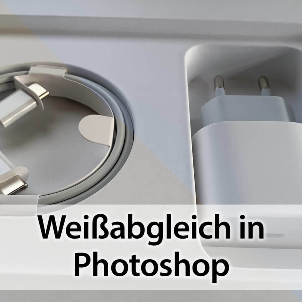 Weißabgleich in Photoshop – schnell und easy