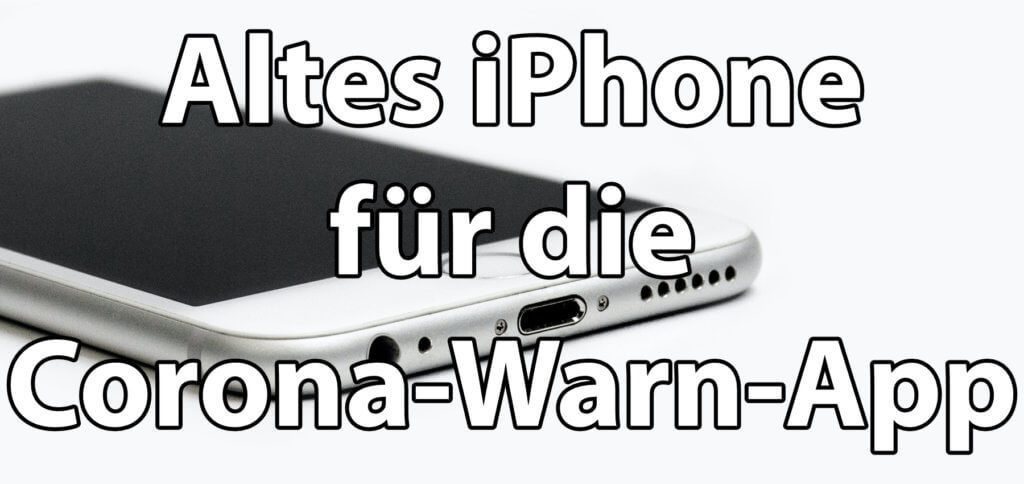 Ist auch bei euch ein altes iPhone für Corona-Warn-App gesucht? Dann achtet auch darauf, dass es mit iOS 14 kompatibel ist. Hier meine Empfehlungen für iPhones für die Corona-App.