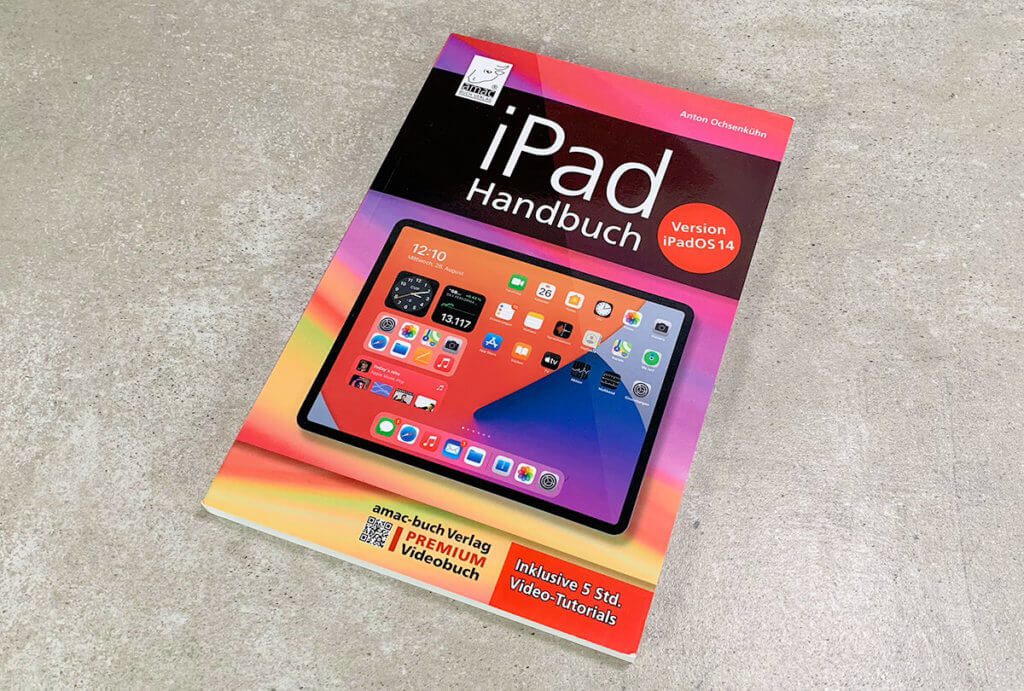 Das iPad Handbuch von Anton Ochsenkühn behandelt iPadOS 14 und enthält Verweise auf 5 Stunden Videomaterial (Fotos: Sir Apfelot).