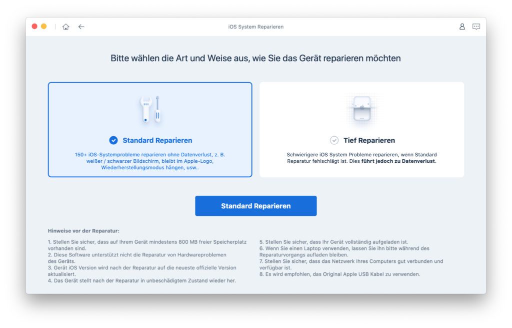 Die Option "Standard Reparieren" in Tenorshare ReiBoot sorgt für die Fehlerbehebung und installiert die aktuellste mit dem Gerät kompatible Version des Betriebssystems. Dateien gehen nicht verloren.