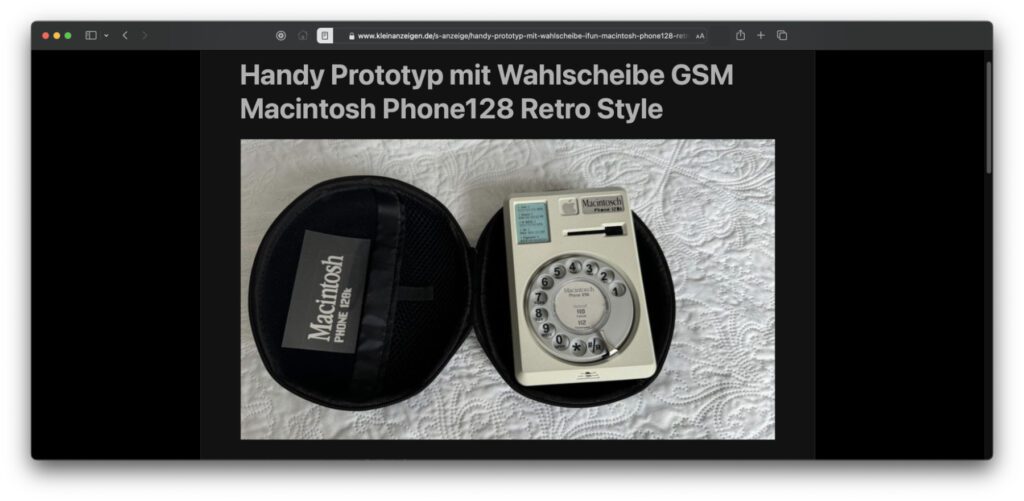 Bei Kleinanzeigen wird / wurde ein 3D-gedrucktes Macintosh Phone 128k angeboten. Das aus einem Opis GSM Tischtelefon und einem Plastikgehäuse gelötete Retro-Handy ist eine interessante Deko- oder Geschenk-Idee. Aber auch sehr teuer.