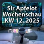 Sir Apfelot Wochenschau KW 12, 2025