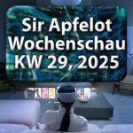 Sir Apfelot Wochenschau KW 29, 2025